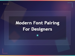 Modern Font Pairing for Designers: Contextual Recommendations Guide
