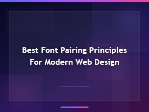 Best Font Pairing Principles for Modern Web Design