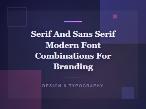 Modern Serif and Sans Serif Font Pairings for Strong Branding