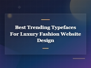 Best Trending Typefaces for Luxury Fashion Website Design 2024