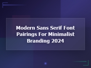 Modern Sans Serif Font Pairings for Minimalist Branding 2024